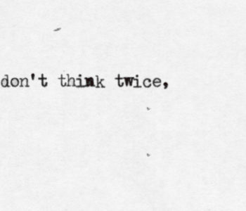 don't think twice
